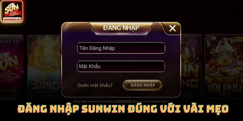 Đăng nhập SUNWIN đúng với vài mẹo